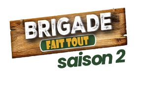 BRIGADE FAIT TOUT : Saison 2 BRIGADE FAIT TOUT : Saison 2